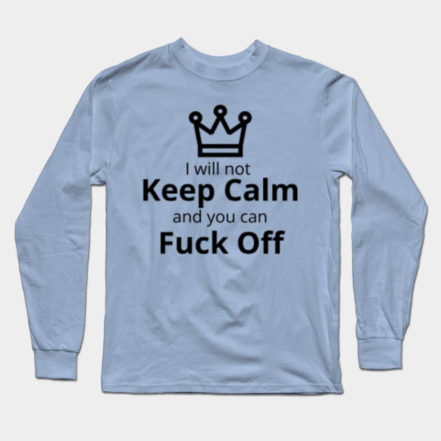 I will not Keep Calm... Long Sleeve T-Shirt by Hammer905